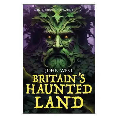 Britain's Haunted Land - West, John