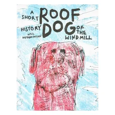 Roof Dog - A Short History of The Windmill - Will Hodgkinson - Hodgkinson, Will