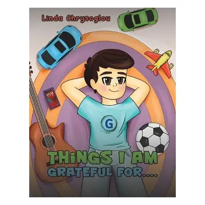 Things I Am Grateful For.... - Chrysoglou, Linda