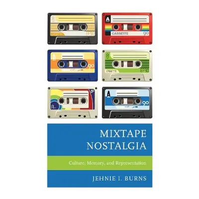 Mixtape Nostalgia - Burns, Jehnie I.