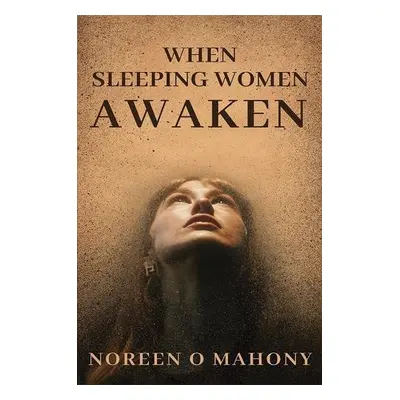 When Sleeping Women Awaken - Mahony, Noreen O