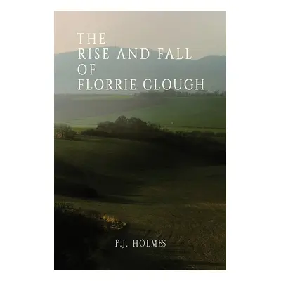 Rise and Fall of Florrie Clough - Holmes, P.J.