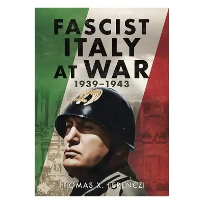 Fascist Italy at War - Ferenczi, Thomas X.