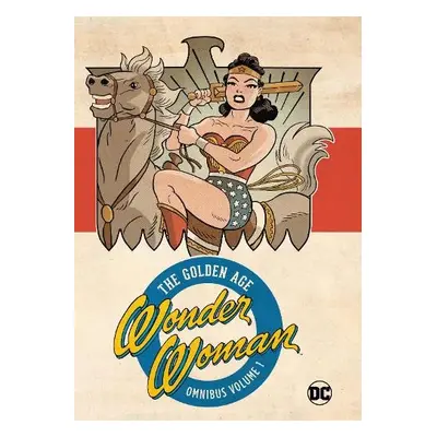 Wonder Woman Golden Age Omnibus Vol. 1 (New Edition) - Marston, William Moulton a Peter, Harry G