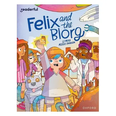 Readerful Independent Library: Oxford Reading Level 12: Felix and the Blorg - Moss, LJ