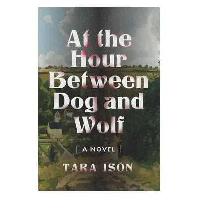 At the Hour Between Dog and Wolf - Ison, Tara