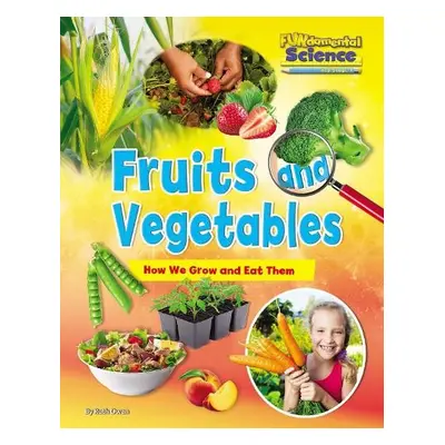 Fruits and Vegetables: How We Grow and Eat Them - Owen, Ruth