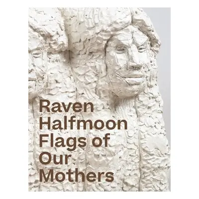 Raven Halfmoon: Flags of Our Mothers