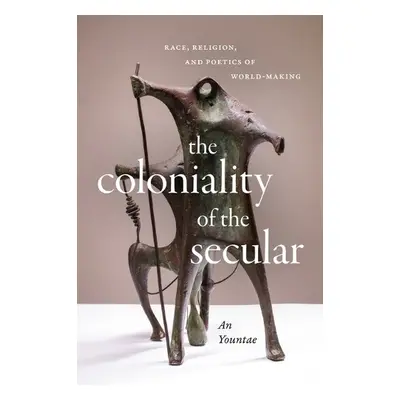 Coloniality of the Secular - An, Yountae