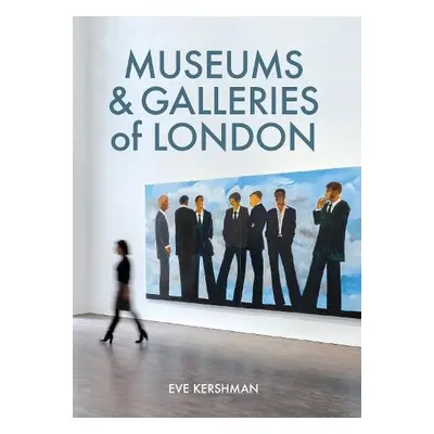 Museums a Galleries of London - Kershman, Eve