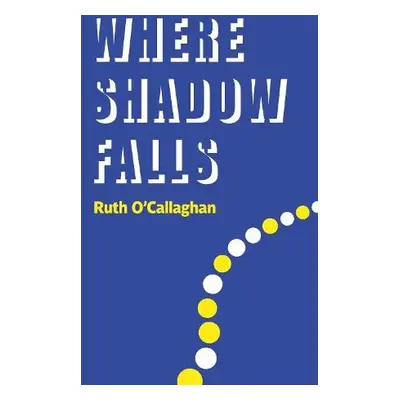 Where Shadow Falls - O'Callaghan, Ruth