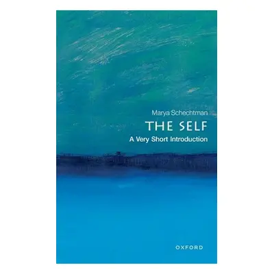 Self: A Very Short Introduction - Schechtman, Marya (Professor of Philosophy, Professor of Philo