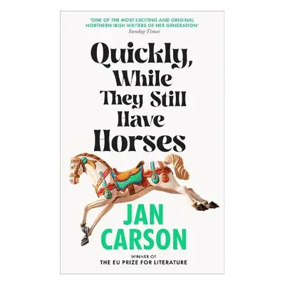 Quickly, While They Still Have Horses - Carson, Jan