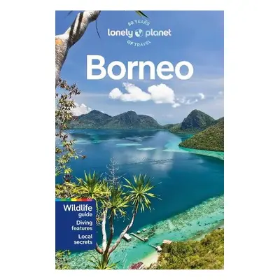 Lonely Planet Borneo - Lonely Planet a Robinson, Daniel a Eveleigh, Mark a Harding, Paul