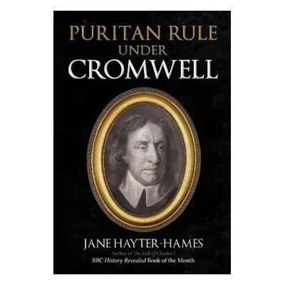 Puritan Rule Under Cromwell - Hayter-Hames, Jane