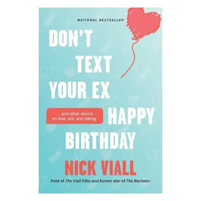 Don't Text Your Ex Happy Birthday - Viall, Nick