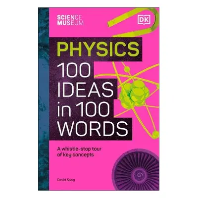 Science Museum Physics 100 Ideas in 100 Words - Sang, David