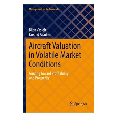 Aircraft Valuation in Volatile Market Conditions - Vasigh, Bijan a Azadian, Farshid