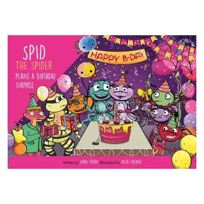 Spid the Spider Plans a Birthday Surprise - Eaton, John