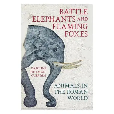 Battle Elephants and Flaming Foxes - Freeman-Cuerden, Caroline