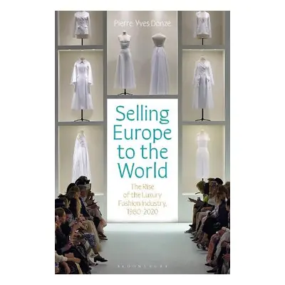 Selling Europe to the World - Donze, Professor Pierre-Yves (Osaka University, Japan)