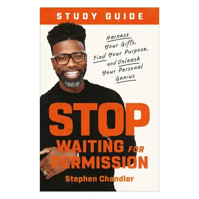 Stop Waiting for Permission Study Guide - Chandler, Stephen