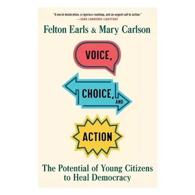 Voice, Choice, and Action - Earls, Felton a Carlson, Mary