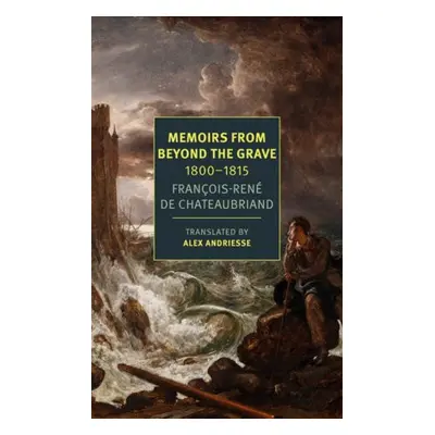 Memoirs from Beyond the Grave: 1800-1815 - Chateaubriand, Francois-Rene