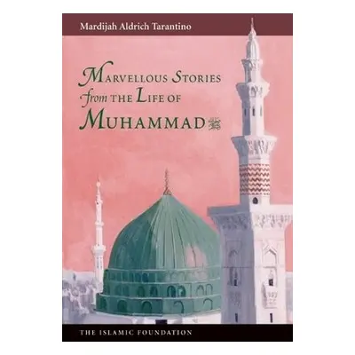 Marvelous Stories from the Life of Muhammad - Tarantino, Mardijah Aldrich