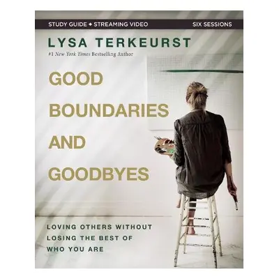 Good Boundaries and Goodbyes Bible Study Guide plus Streaming Video - TerKeurst, Lysa