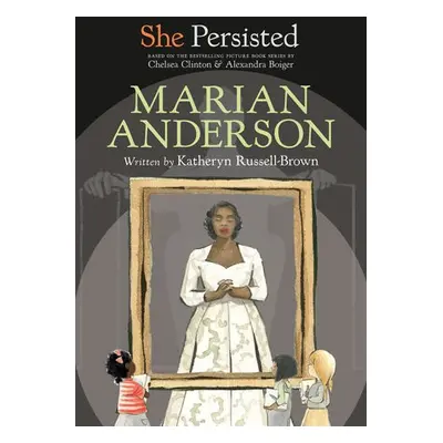 She Persisted: Marian Anderson - Russell-Brown, Katheryn a Clinton, Chelsea