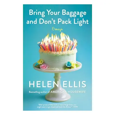 Bring Your Baggage and Don't Pack Light - Ellis, Helen