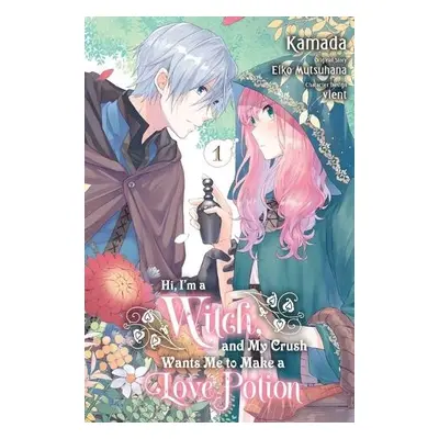 Hi, I'm a Witch, and My Crush Wants Me to Make a Love Potion, Vol. 1 - Mutsuhana, Eiko