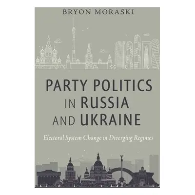 Party Politics in Russia and Ukraine - Moraski, Bryon