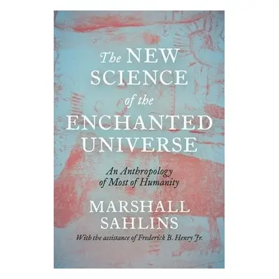 New Science of the Enchanted Universe - Sahlins, Marshall