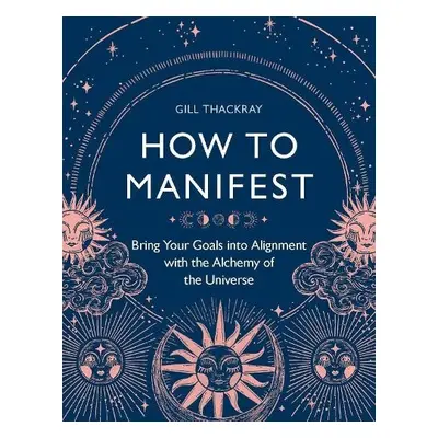 How to Manifest - Thackray, Gill