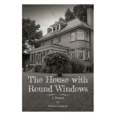 House with Round Windows – A Memoir - Snodgrass, Richard