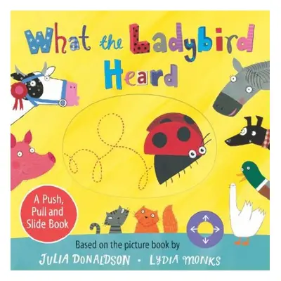 What the Ladybird Heard: A Push, Pull and Slide Board Book - Donaldson, Julia