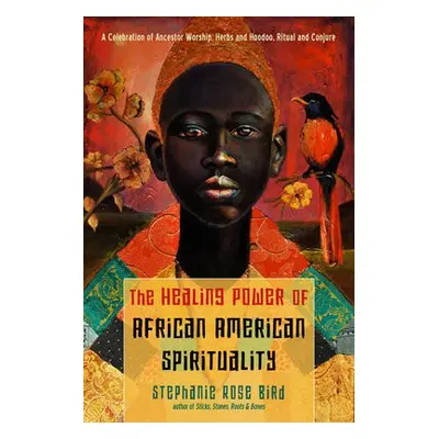 Healing Power of African-American Spirituality - Bird, Stephanie Rose (Stephanie Rose Bird)