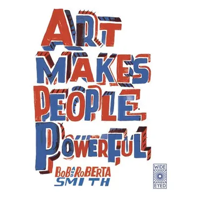 Art Makes People Powerful - Smith, Bob and Roberta