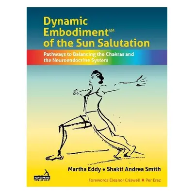 Dynamic Embodiment(r) of the Sun Salutation - Eddy, Martha a Smith, Shakti Andrea