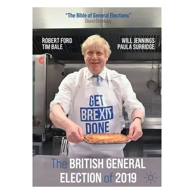 British General Election of 2019 - Ford, Robert a Bale, Tim a Jennings, Will a Surridge, Paula