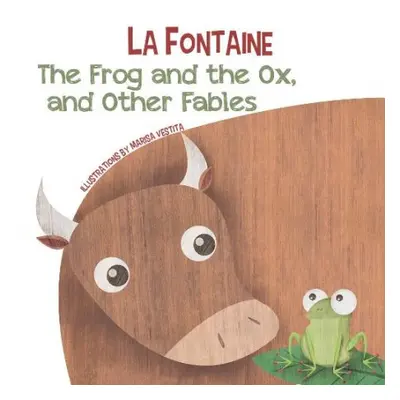 Frog and the Ox, and Other Fables - De La Fontaine, Jean