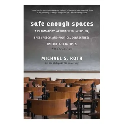 Safe Enough Spaces - Roth, Michael S.