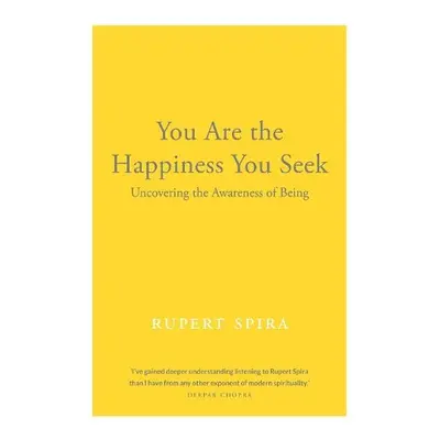 You Are the Happiness You Seek - Spira, Rupert