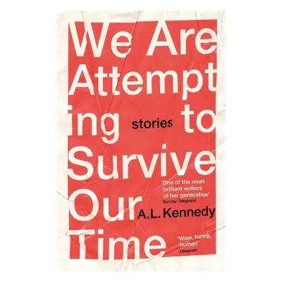 We Are Attempting to Survive Our Time - Kennedy, A.L.