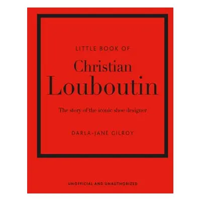 Little Book of Christian Louboutin - Gilroy, Darla-Jane