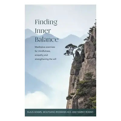 Finding Inner Balance - Adams, Klaus a Rissmann M.D, Wolfgang a Roknic, Marko