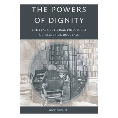 Powers of Dignity - Bromell, Nick