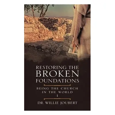 Restoring the Broken Foundations - Joubert, Dr Willie